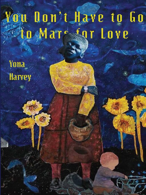 Title details for You Don't Have to Go to Mars for Love by Yona Harvey - Available